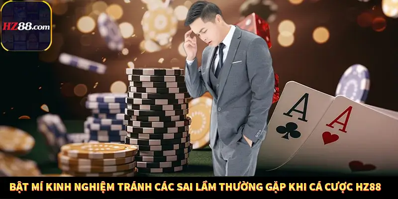 Game Bài Mới Nổi Xu Hướng Cá Cược 2025 13 Bật mí kinh nghiệm tránh các sai lầm thường gặp khi cá cược HZ88