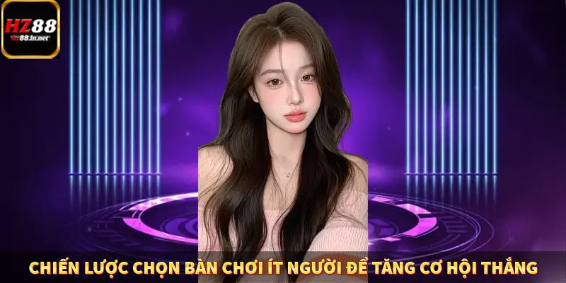 Game Bài Mới Nổi Xu Hướng Cá Cược 2025 12 Chiến lược chọn bàn chơi ít người để tăng cơ hội thắng