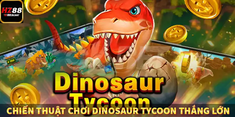 Fish Hunter King - Trùm Săn Cá Siêu Đỉnh Cao Tại HZ88 11 chiến thuật chơi Dinosaur Tycoon thắng lớn
