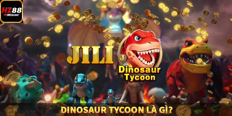 Fish Hunter King - Trùm Săn Cá Siêu Đỉnh Cao Tại HZ88 9 Dinosaur Tycoon là gì?