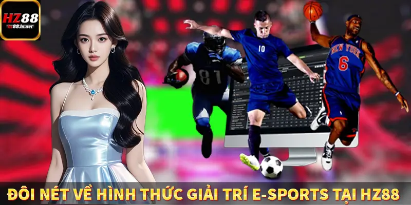 Đôi nét về hình thức giải trí E-sports tại HZ88