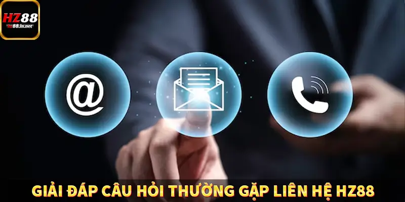 Giải đáp câu hỏi thường gặp liên hệ HZ88