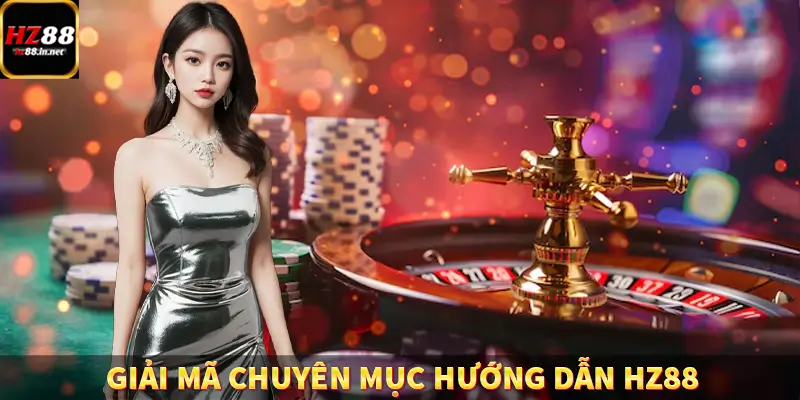 Giải mã chuyên mục hướng dẫn HZ88