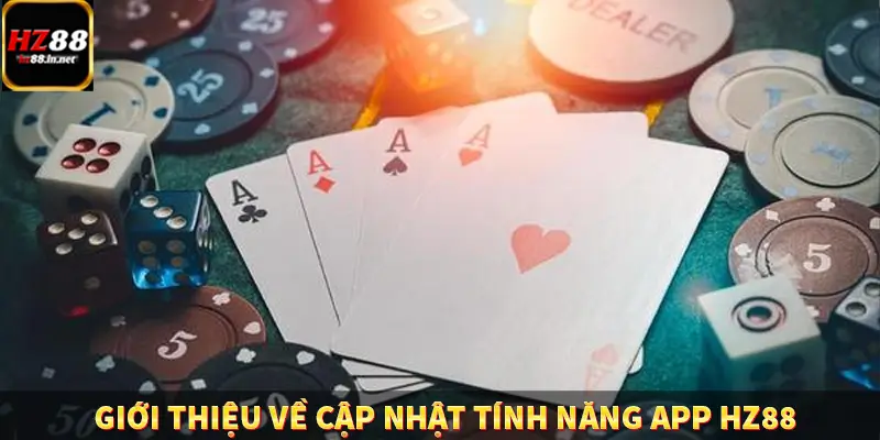 Game Bài Mới Nổi Xu Hướng Cá Cược 2025 11 Giới thiệu về cập nhật tính năng app HZ88