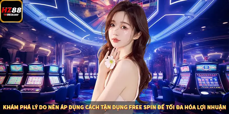 Game Bài Mới Nổi Xu Hướng Cá Cược 2025 11 Khám phá lý do nên áp dụng cách tận dụng free spin để tối đa hóa lợi nhuận