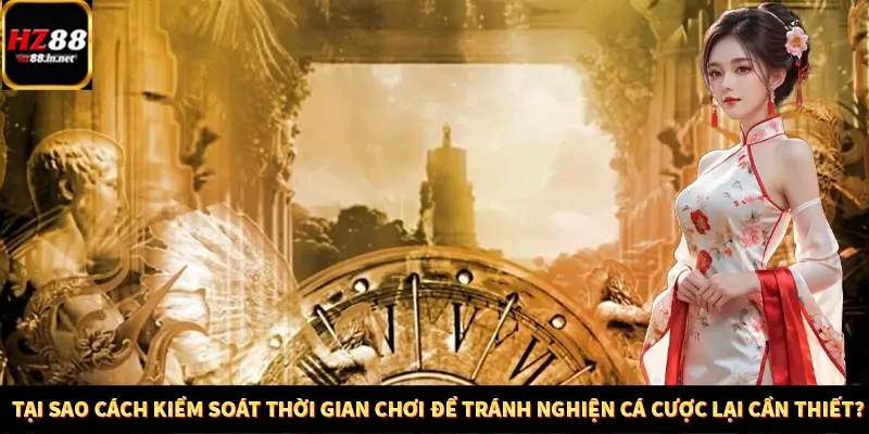 Tại sao cách kiểm soát thời gian chơi để tránh nghiện cá cược lại cần thiết?