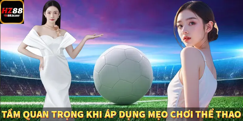 Tầm quan trọng khi áp dụng mẹo chơi thể thao