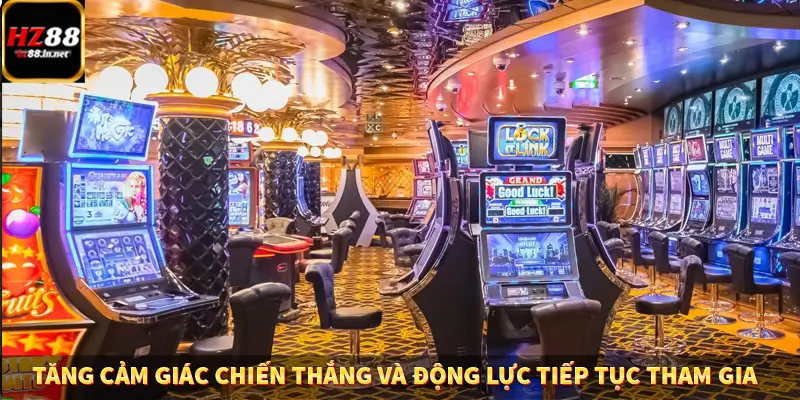 Tăng cảm giác chiến thắng và động lực tiếp tục tham gia