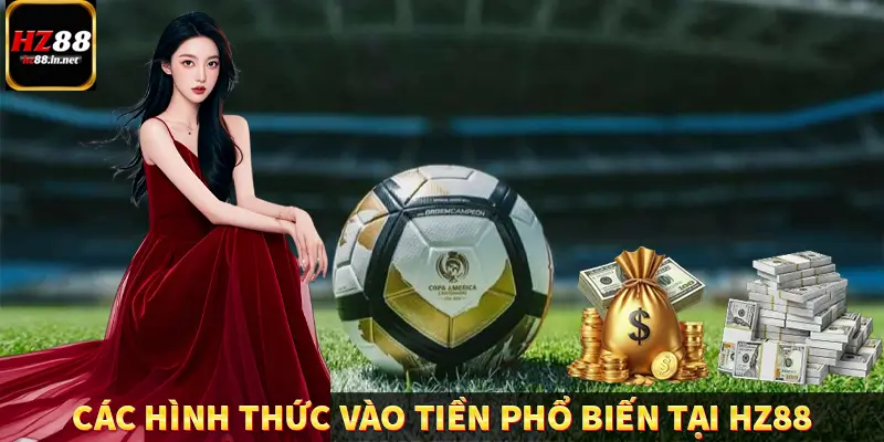 Tập hợp các hình thức vào tiền phổ biến tại HZ88