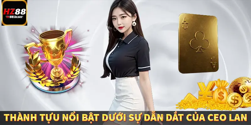 Thành tựu nổi bật dưới sự dẫn dắt của CEO Lan