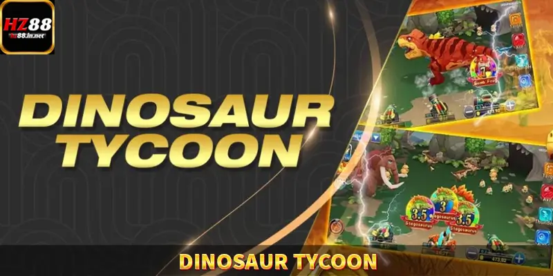 Dinosaur Tycoon – Siêu Phẩm Săn Mồi Đại Dương Hấp Dẫn HZ88