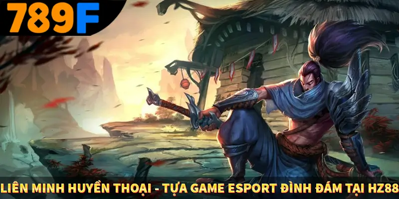 Liên Minh Huyền Thoại - Tựa Game Esport Đình Đám Tại HZ88