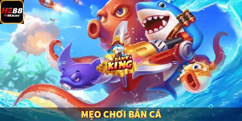 Mẹo Chơi Bắn Cá – Cẩm Nang Săn Thưởng Bất Bại Trên HZ88