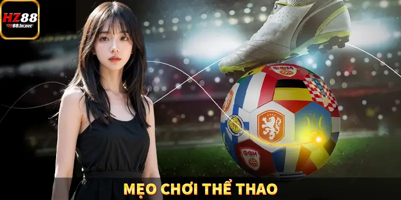 Mẹo Chơi Thể Thao – Bí Quyết Cược Chuẩn, Thắng Lớn Tại HZ88