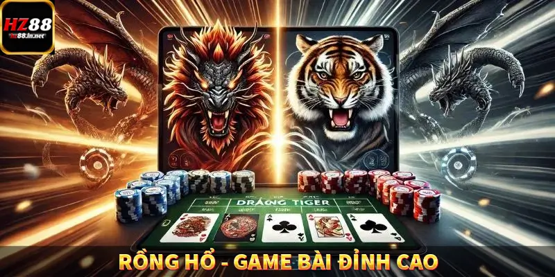 Rồng Hổ – Game Bài Đỉnh Cao, Đổi Đời Trong Vài Ván Cùng HZ88