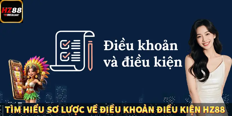 Điều Khoản Điều Kiện HZ88 Cực Kỳ Chi Tiết Và Rõ Ràng 4 Tìm hiểu sơ lược về điều khoản điều kiện HZ88