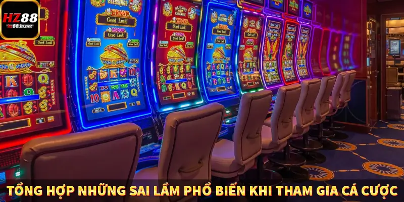 Game Bài Mới Nổi Xu Hướng Cá Cược 2025 12 Tổng hợp những sai lầm phổ biến khi tham gia cá cược