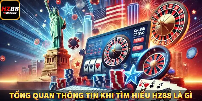 Game Bài Mới Nổi Xu Hướng Cá Cược 2025 11 Tổng quan thông tin khi tìm hiểu HZ88 là gì