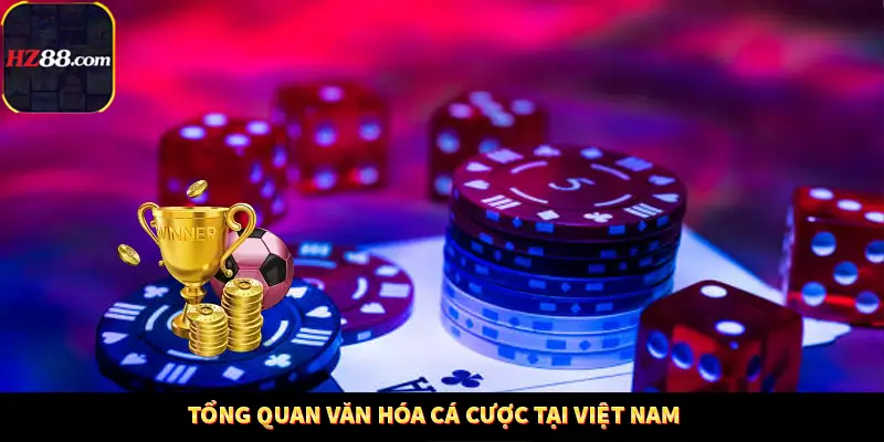 Tổng quan văn hóa cá cược tại Việt Nam