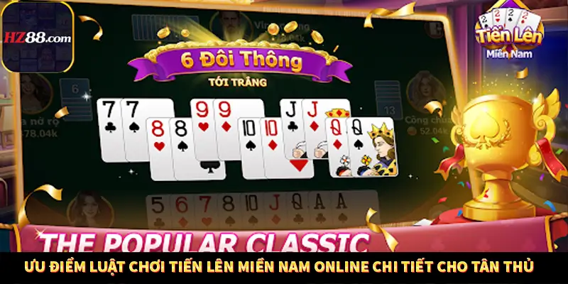 Game Bài Mới Nổi Xu Hướng Cá Cược 2025 13 Ưu điểm luật chơi Tiến Lên Miền Nam Online chi tiết cho tân thủ