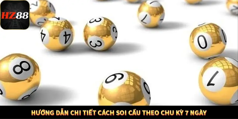 Hướng dẫn chi tiết cách soi cầu theo chu kỳ 7 ngày