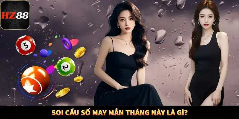 Game Bài Mới Nổi Xu Hướng Cá Cược 2025 11 Soi cầu số may mắn tháng này là gì?