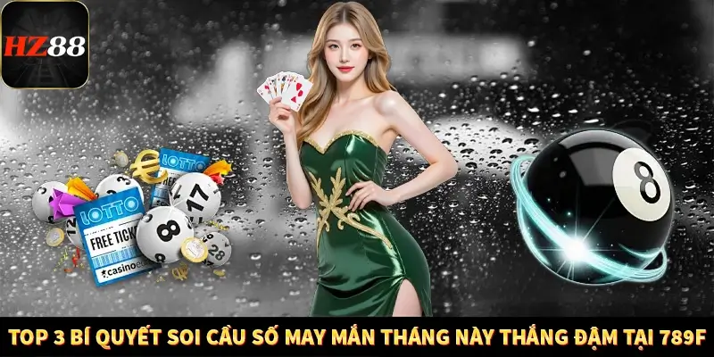 Top 3 Bí Quyết Soi Cầu Số May Mắn Tháng Này Thắng Đậm HZ88 10 Top 3 Bí Quyết Soi Cầu Số May Mắn Tháng Này Thắng Đậm Tại 789F