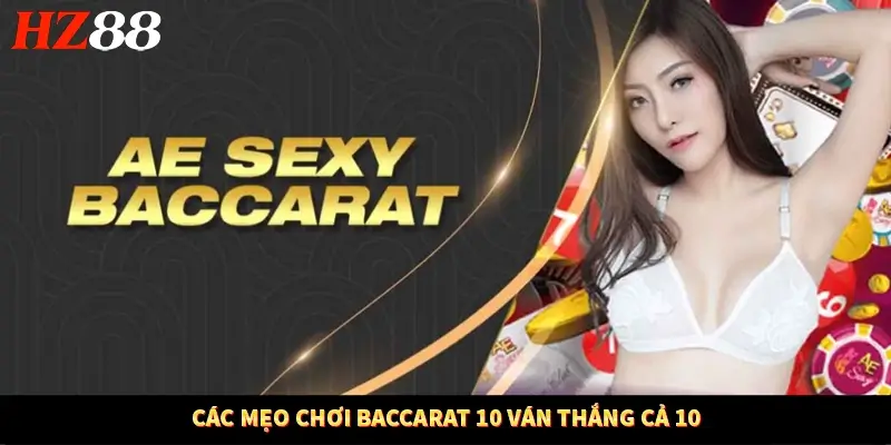 Các mẹo chơi Baccarat 10 ván thắng cả 10 Các mẹo chơi Baccarat 10 ván thắng cả 10