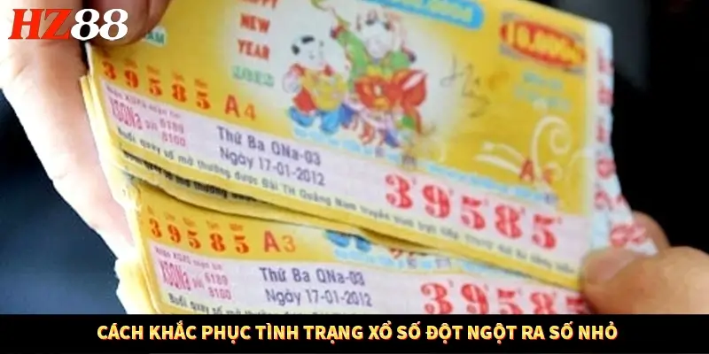 Cách khắc phục tình trạng xổ số đột ngột ra số nhỏ 