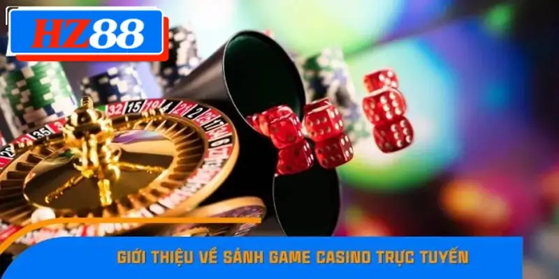 Giới thiệu về sảnh game casino trực tuyến