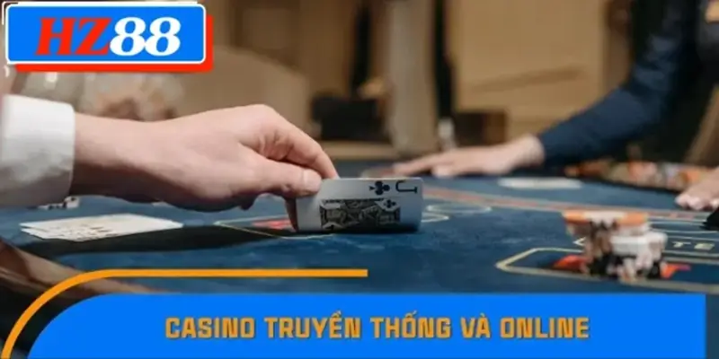 Sự Khác Biệt Giữa Casino Truyền Thống Và Online HZ88