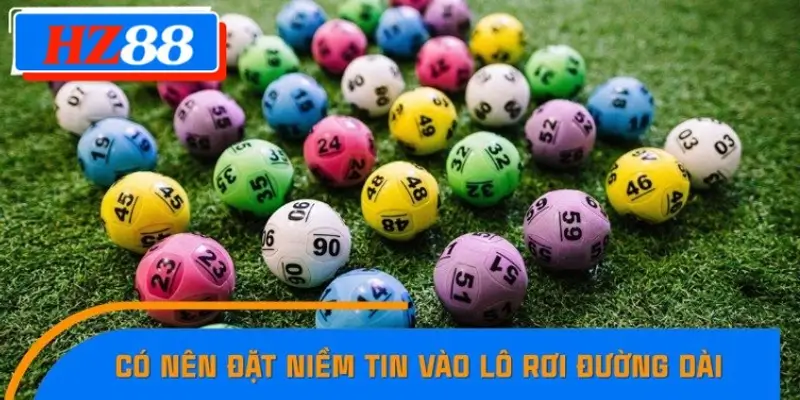 Thành viên có nên tin vào lô rơi đường dài không? Thành viên có nên tin vào lô rơi đường dài không?