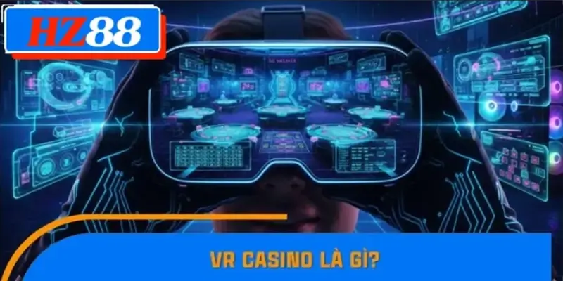 VR Casino là gì? VR Casino là gì?